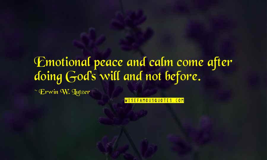 Clearcut Movie Quotes By Erwin W. Lutzer: Emotional peace and calm come after doing God's Clearcut Movie Quotes By Erwin W. Lutzer: Emotional peace and calm come after doing God's