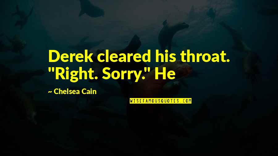 Cleared Quotes By Chelsea Cain: Derek cleared his throat. "Right. Sorry." He