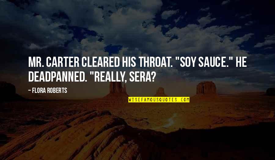 Cleared Quotes By Flora Roberts: Mr. Carter cleared his throat. "Soy sauce." He