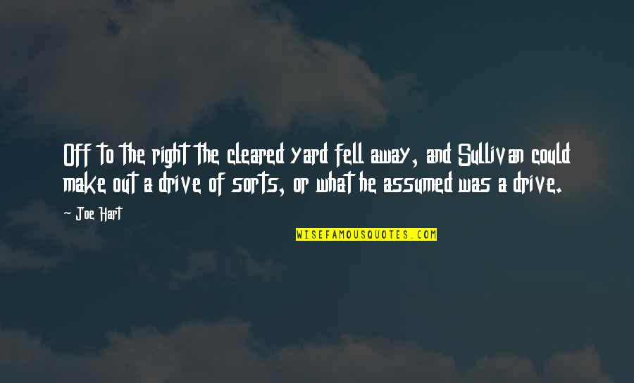 Cleared Quotes By Joe Hart: Off to the right the cleared yard fell