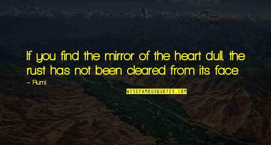 Cleared Quotes By Rumi: If you find the mirror of the heart