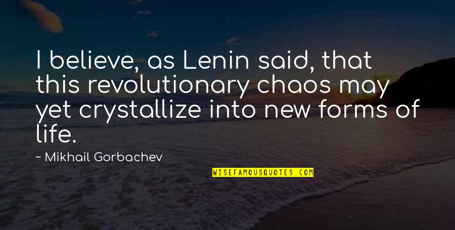 Clearent Quotes By Mikhail Gorbachev: I believe, as Lenin said, that this revolutionary