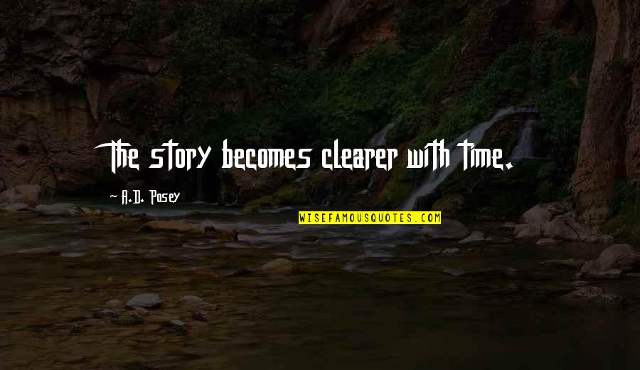 Clearer Quotes By A.D. Posey: The story becomes clearer with time.