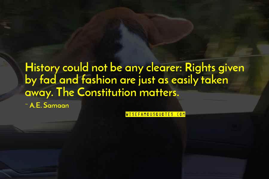 Clearer Quotes By A.E. Samaan: History could not be any clearer: Rights given