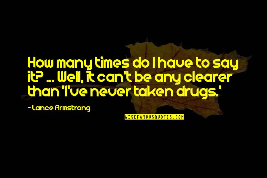 Clearer Quotes By Lance Armstrong: How many times do I have to say