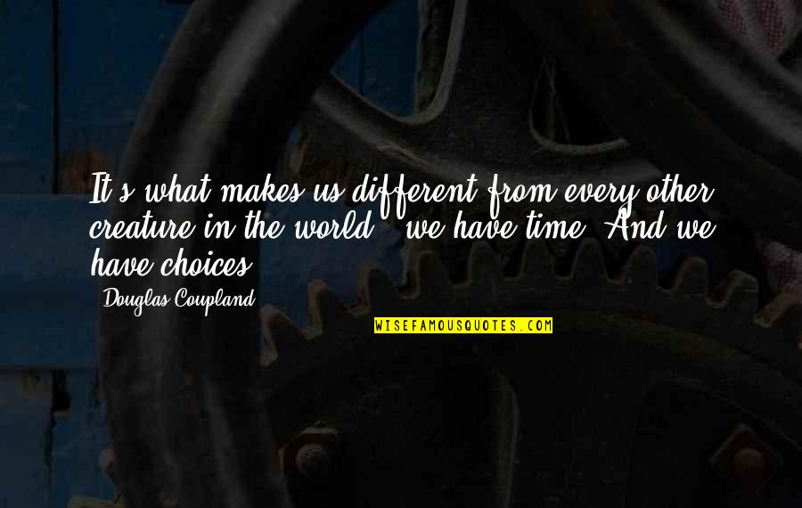 Clearers Quotes By Douglas Coupland: It's what makes us different from every other