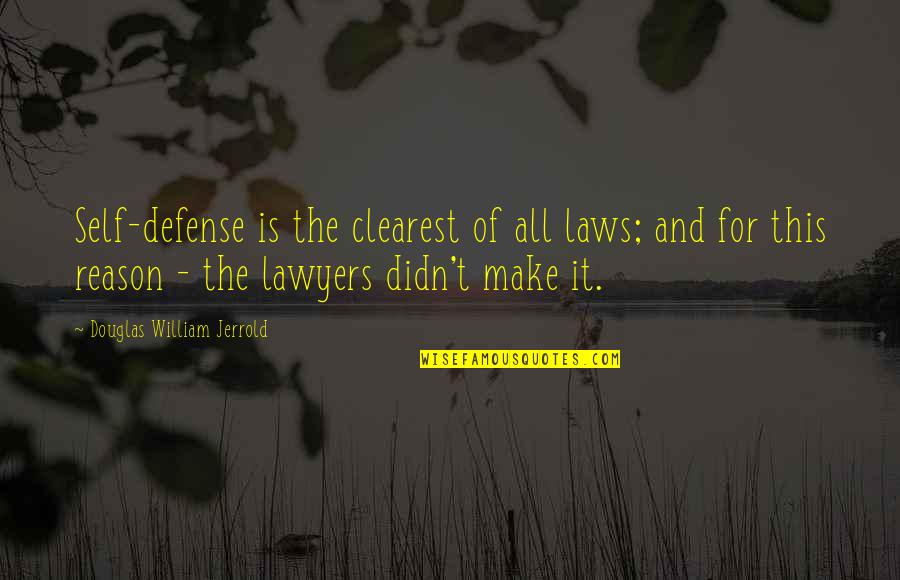 Clearest Quotes By Douglas William Jerrold: Self-defense is the clearest of all laws; and