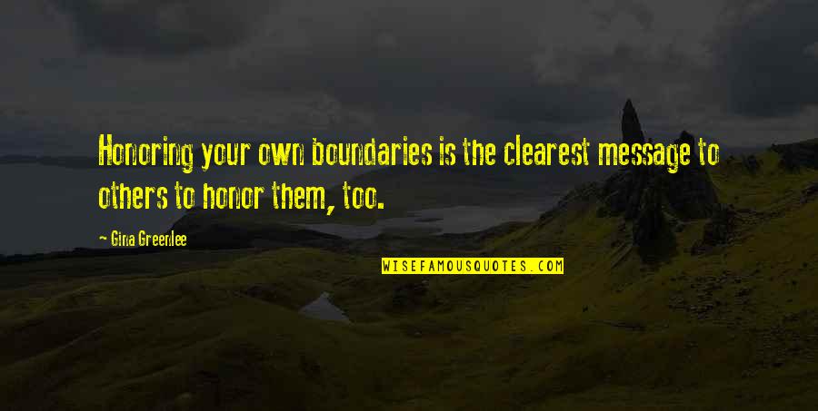 Clearest Quotes By Gina Greenlee: Honoring your own boundaries is the clearest message