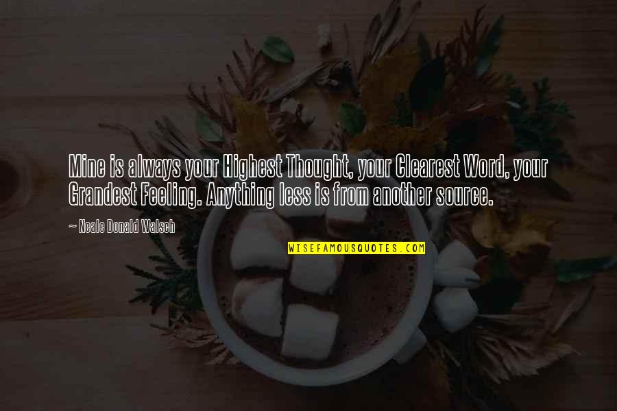 Clearest Quotes By Neale Donald Walsch: Mine is always your Highest Thought, your Clearest