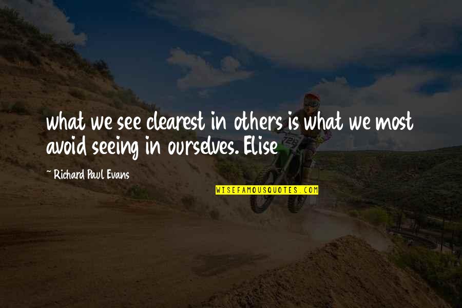 Clearest Quotes By Richard Paul Evans: what we see clearest in others is what