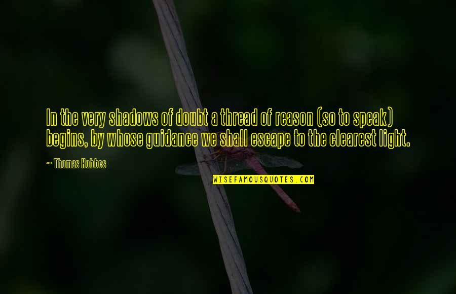 Clearest Quotes By Thomas Hobbes: In the very shadows of doubt a thread Clearest Quotes By Thomas Hobbes: In the very shadows of doubt a thread