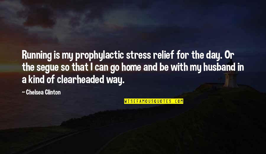 Clearheaded Quotes By Chelsea Clinton: Running is my prophylactic stress relief for the Clearheaded Quotes By Chelsea Clinton: Running is my prophylactic stress relief for the