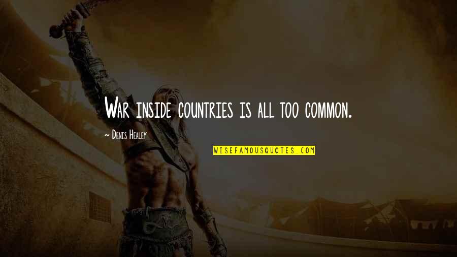 Clearheaded Quotes By Denis Healey: War inside countries is all too common. Clearheaded Quotes By Denis Healey: War inside countries is all too common.