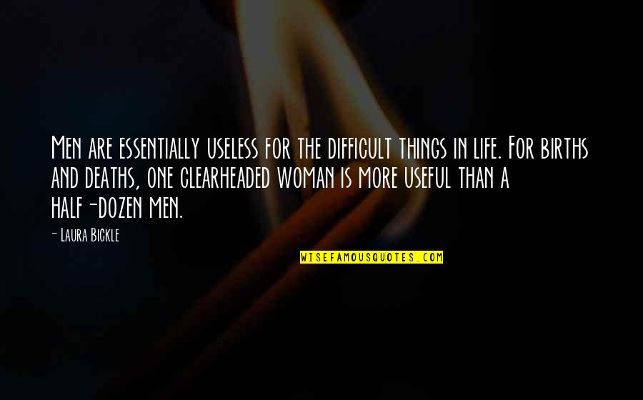 Clearheaded Quotes By Laura Bickle: Men are essentially useless for the difficult things Clearheaded Quotes By Laura Bickle: Men are essentially useless for the difficult things