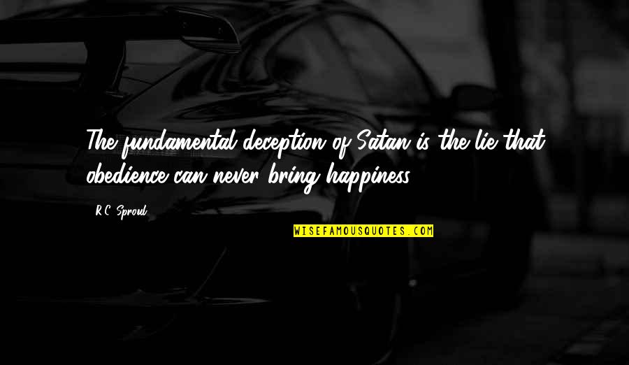 Clearhear Quotes By R.C. Sproul: The fundamental deception of Satan is the lie Clearhear Quotes By R.C. Sproul: The fundamental deception of Satan is the lie