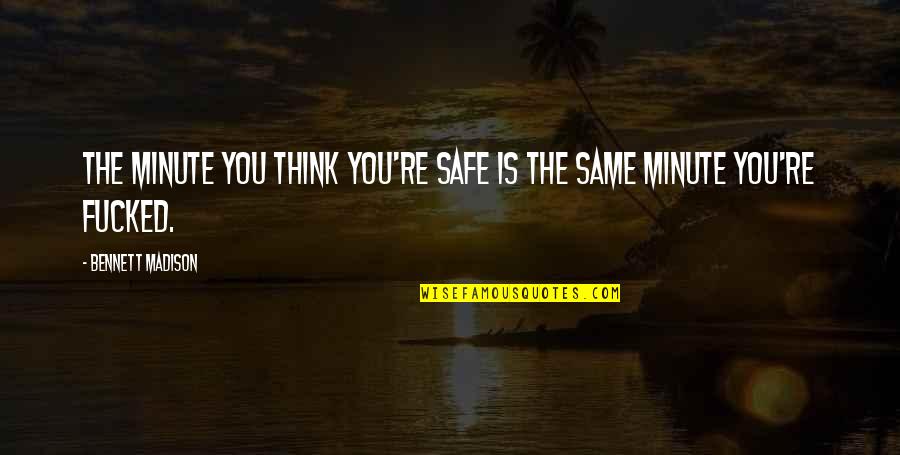 Clearing Confusion Quotes By Bennett Madison: The minute you think you're safe is the