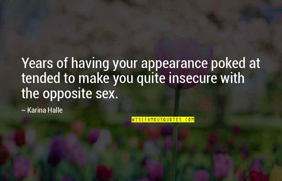 Clearing Exam Quotes By Karina Halle: Years of having your appearance poked at tended