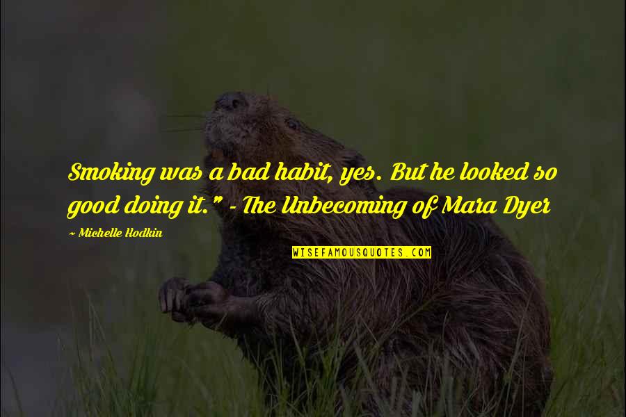 Clearing Exam Quotes By Michelle Hodkin: Smoking was a bad habit, yes. But he
