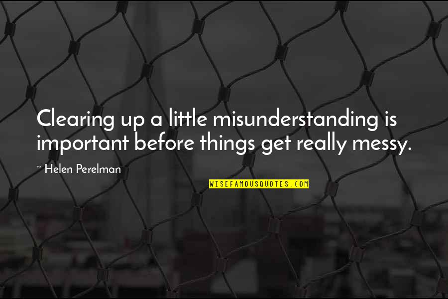 Clearing Things Out Quotes By Helen Perelman: Clearing up a little misunderstanding is important before
