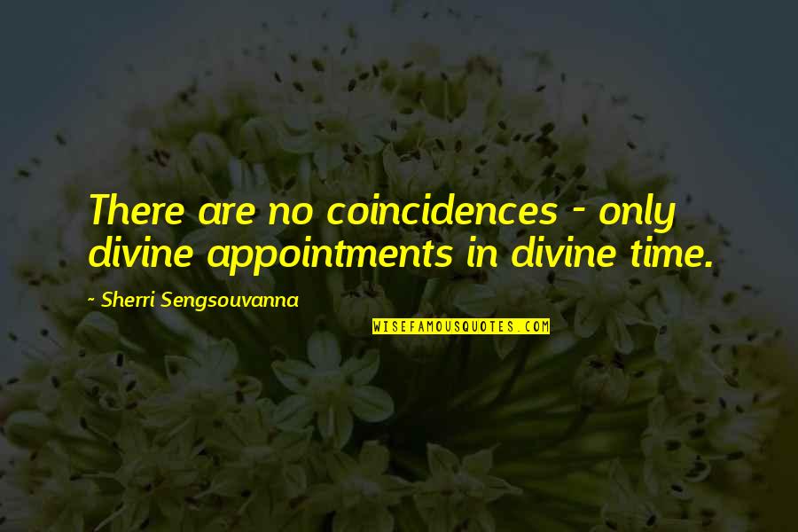 Clearing Things Out Quotes By Sherri Sengsouvanna: There are no coincidences - only divine appointments