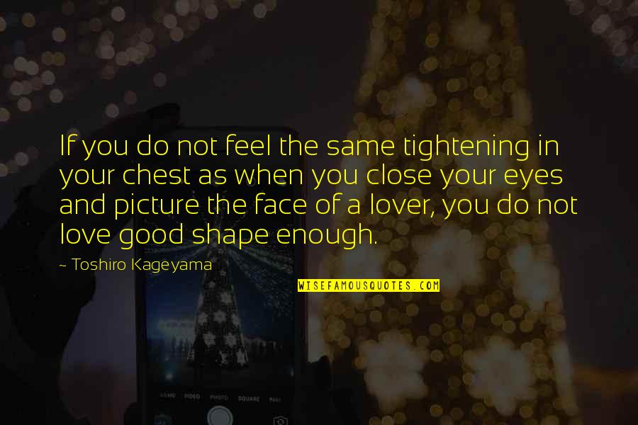 Clearly Besotted Fancy Quotes By Toshiro Kageyama: If you do not feel the same tightening