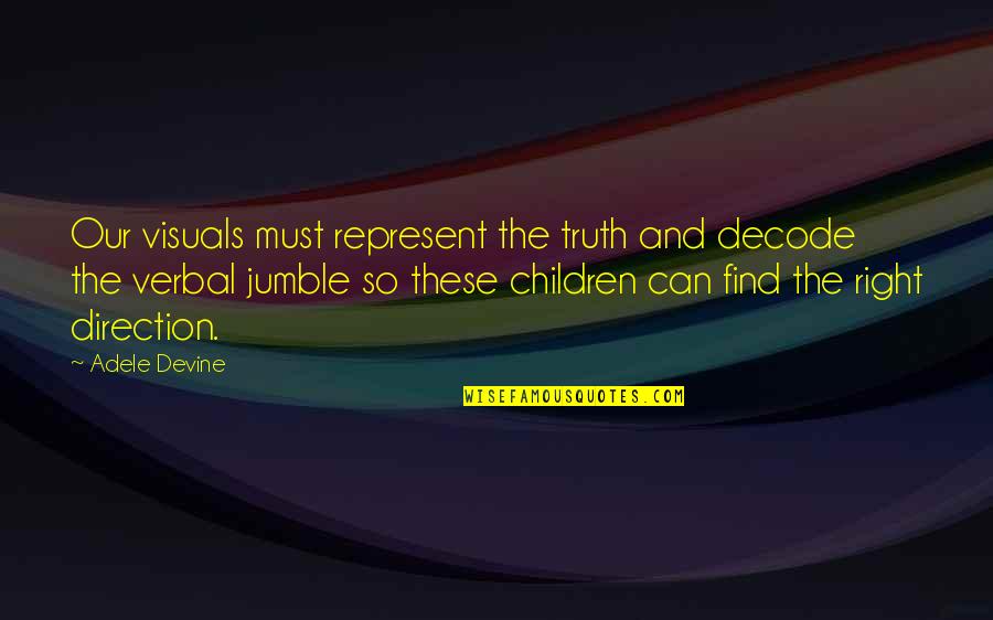 Clearner Quotes By Adele Devine: Our visuals must represent the truth and decode