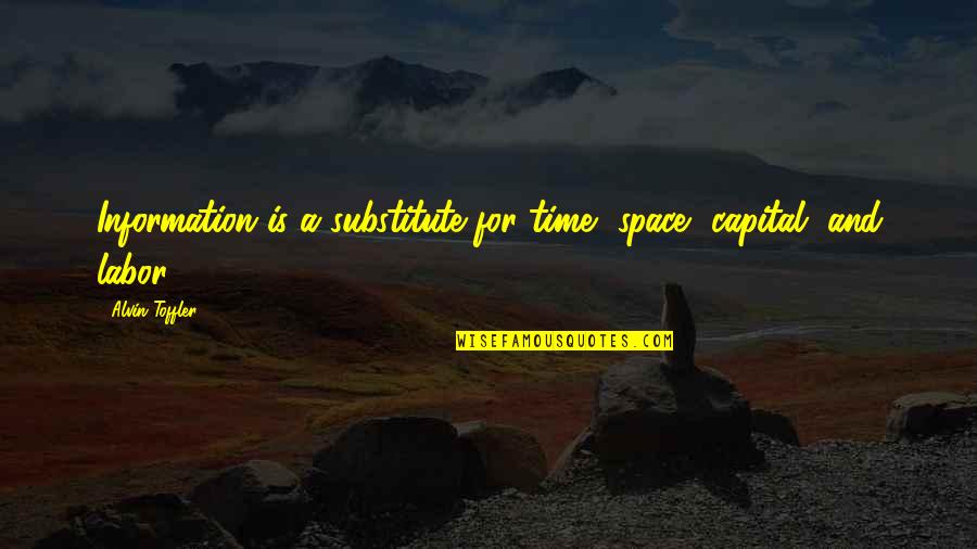 Clearner Quotes By Alvin Toffler: Information is a substitute for time, space, capital,