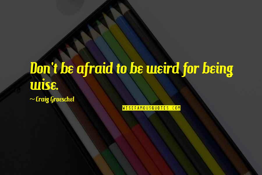 Clearner Quotes By Craig Groeschel: Don't be afraid to be weird for being