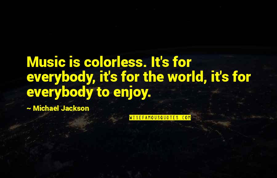 Clearner Quotes By Michael Jackson: Music is colorless. It's for everybody, it's for