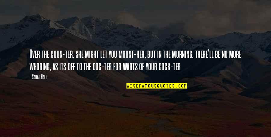 Clearner Quotes By Sarah Hall: Over the coun-ter, she might let you mount-her,