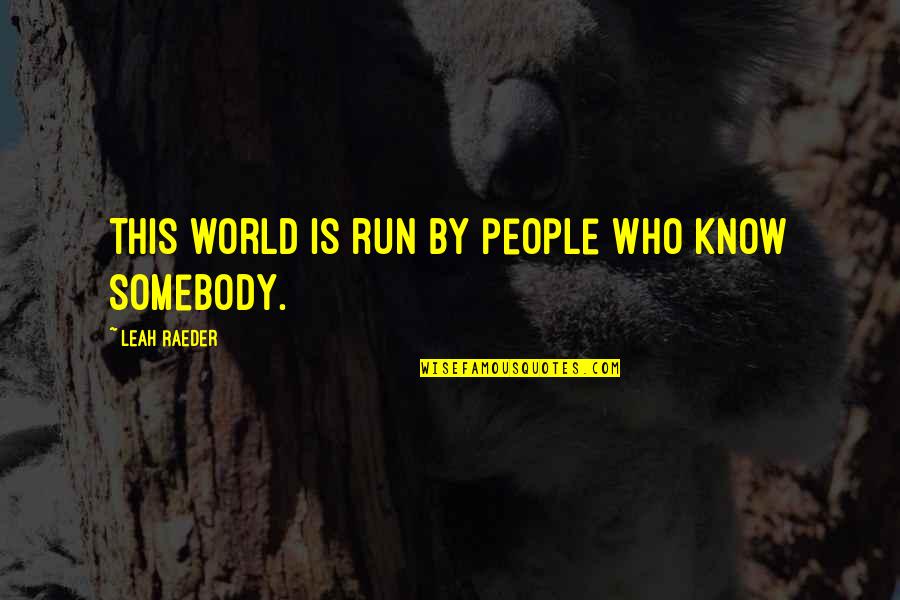 Clearness Index Quotes By Leah Raeder: This world is run by people who know