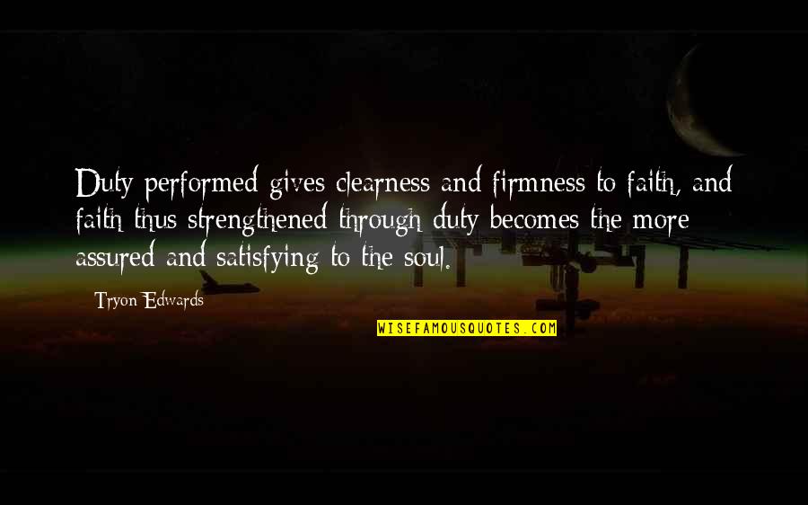 Clearness Quotes By Tryon Edwards: Duty performed gives clearness and firmness to faith, Clearness Quotes By Tryon Edwards: Duty performed gives clearness and firmness to faith,