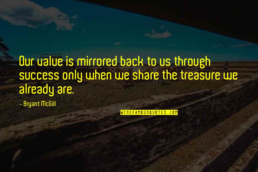 Clearnet Quotes By Bryant McGill: Our value is mirrored back to us through