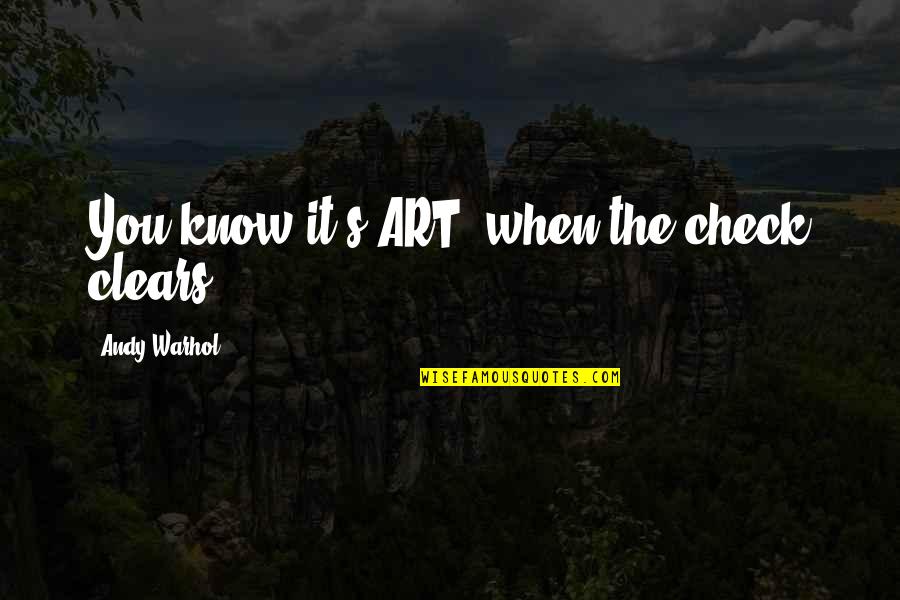 Clears Quotes By Andy Warhol: You know it's ART, when the check clears.