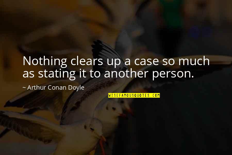 Clears Quotes By Arthur Conan Doyle: Nothing clears up a case so much as