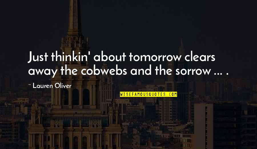 Clears Quotes By Lauren Oliver: Just thinkin' about tomorrow clears away the cobwebs