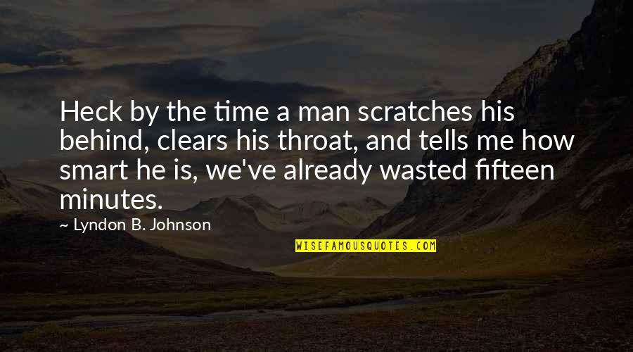 Clears Quotes By Lyndon B. Johnson: Heck by the time a man scratches his