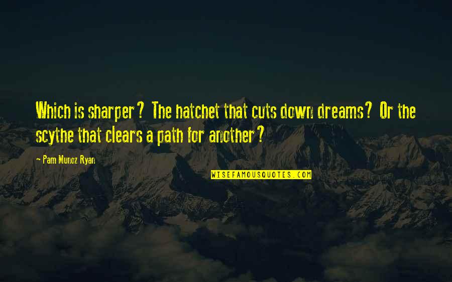 Clears Quotes By Pam Munoz Ryan: Which is sharper? The hatchet that cuts down