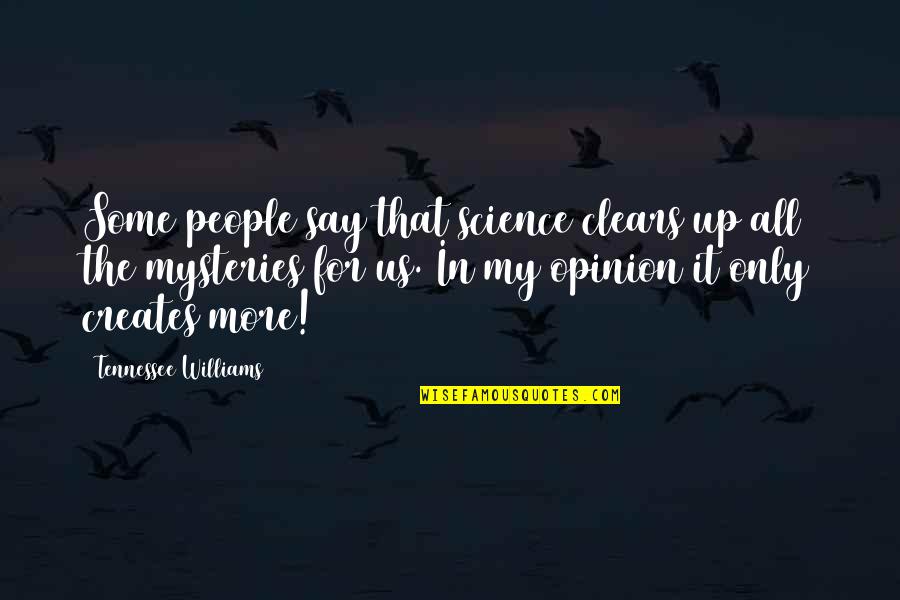 Clears Quotes By Tennessee Williams: Some people say that science clears up all
