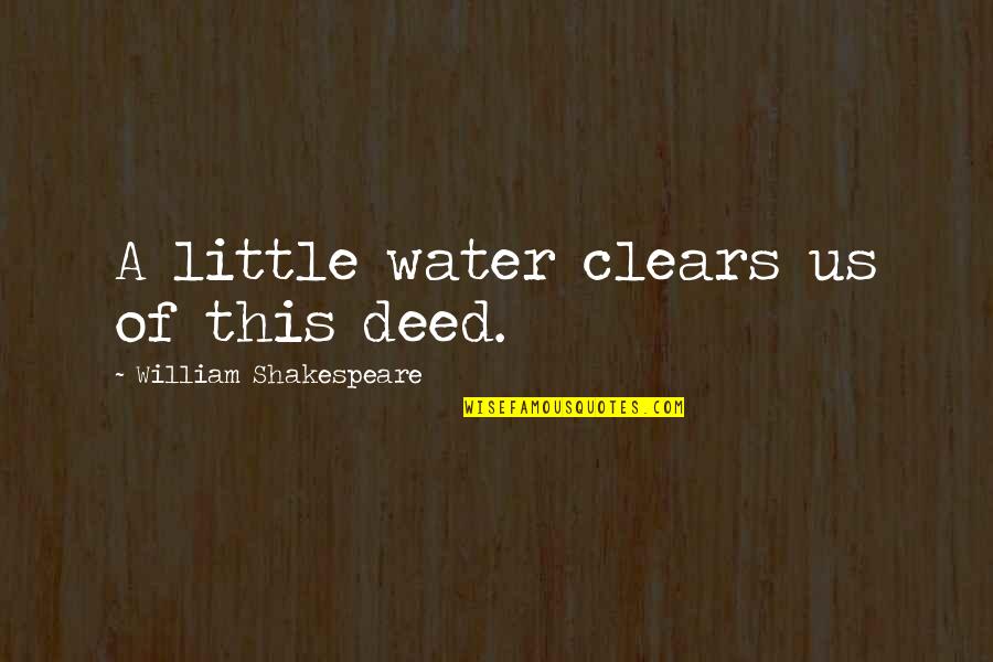 Clears Quotes By William Shakespeare: A little water clears us of this deed.