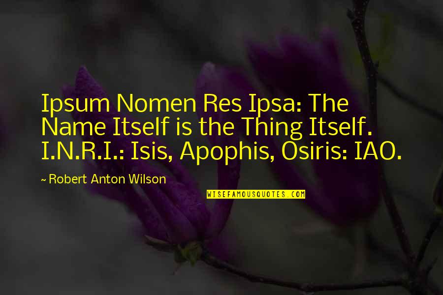 Clearsighted Quotes By Robert Anton Wilson: Ipsum Nomen Res Ipsa: The Name Itself is