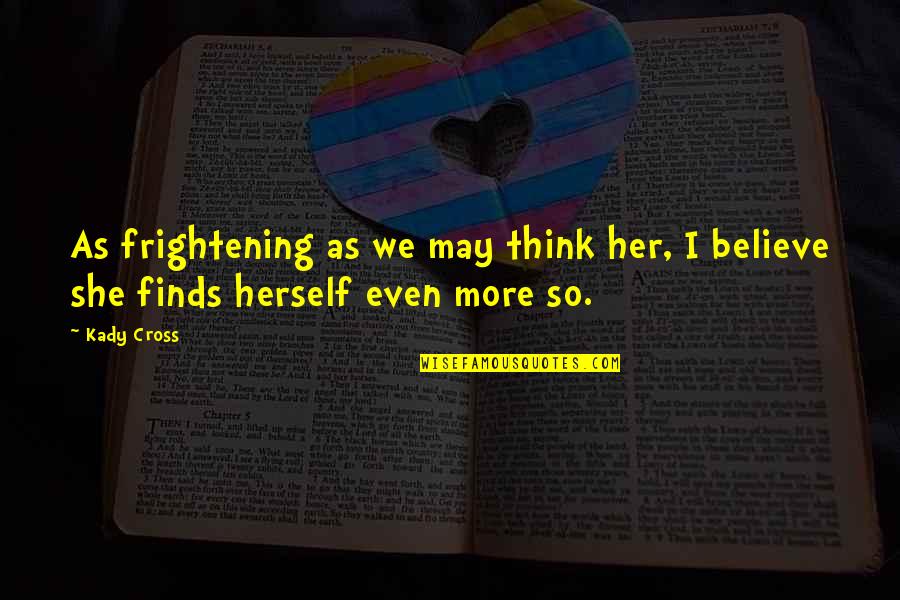 Cleartext Download Quotes By Kady Cross: As frightening as we may think her, I