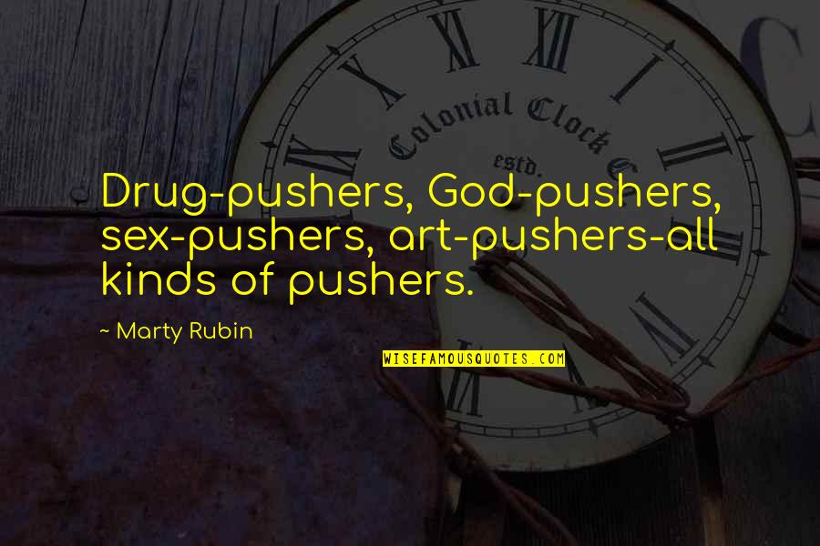 Cleartext Quotes By Marty Rubin: Drug-pushers, God-pushers, sex-pushers, art-pushers-all kinds of pushers.