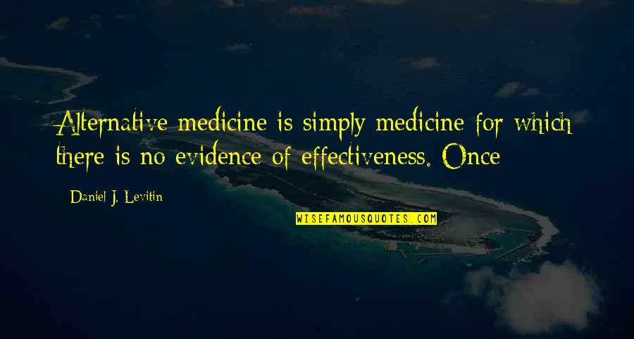 Clearwood Quotes By Daniel J. Levitin: Alternative medicine is simply medicine for which there