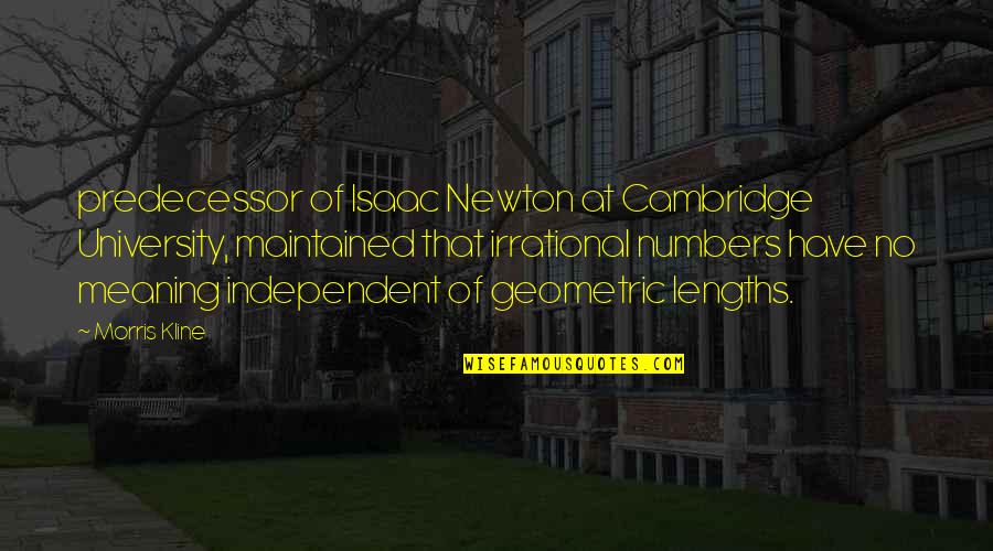 Cleasby Vigfusson Quotes By Morris Kline: predecessor of Isaac Newton at Cambridge University, maintained Cleasby Vigfusson Quotes By Morris Kline: predecessor of Isaac Newton at Cambridge University, maintained
