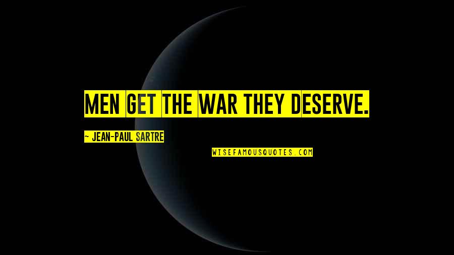 Cleat Chaser Quotes By Jean-Paul Sartre: Men get the war they deserve. Cleat Chaser Quotes By Jean-Paul Sartre: Men get the war they deserve.