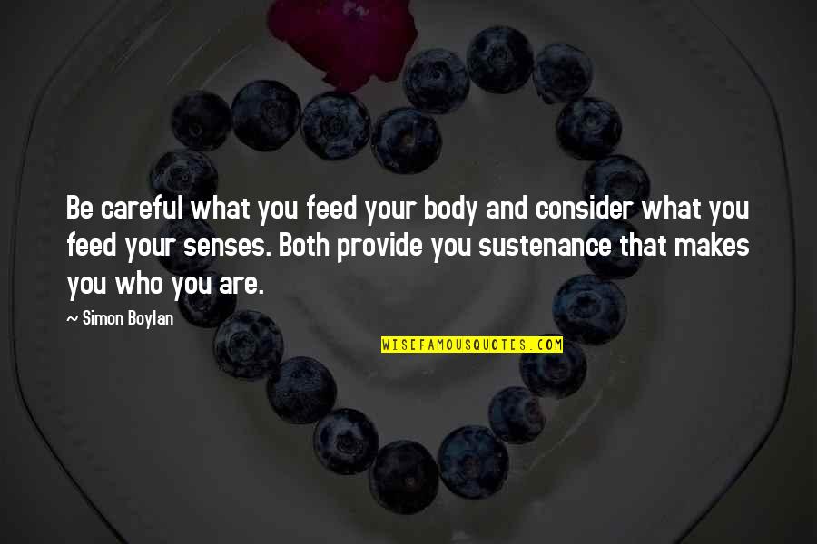 Cleat Chasers Quotes By Simon Boylan: Be careful what you feed your body and Cleat Chasers Quotes By Simon Boylan: Be careful what you feed your body and