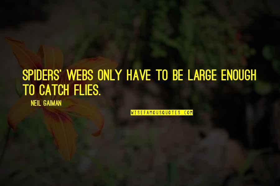 Cleated Boots Quotes By Neil Gaiman: Spiders' webs only have to be large enough