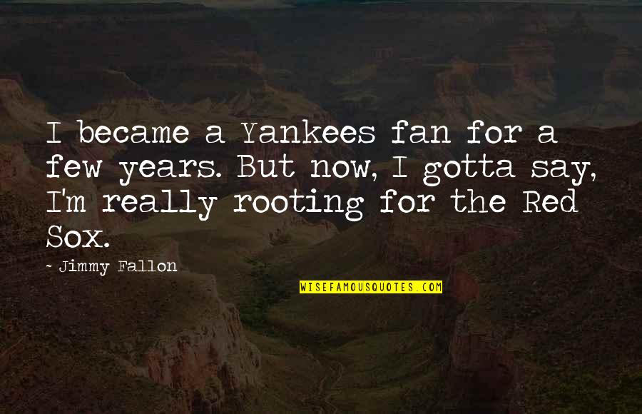 Cleated Quotes By Jimmy Fallon: I became a Yankees fan for a few