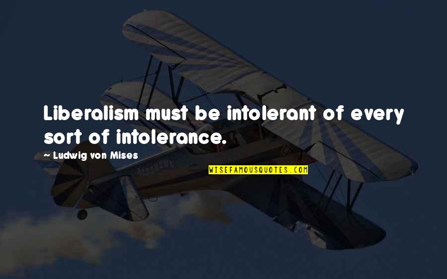 Cleated Shelves Quotes By Ludwig Von Mises: Liberalism must be intolerant of every sort of Cleated Shelves Quotes By Ludwig Von Mises: Liberalism must be intolerant of every sort of